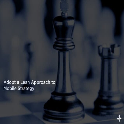 Adopt a Lean Approach to Mobile Strategy