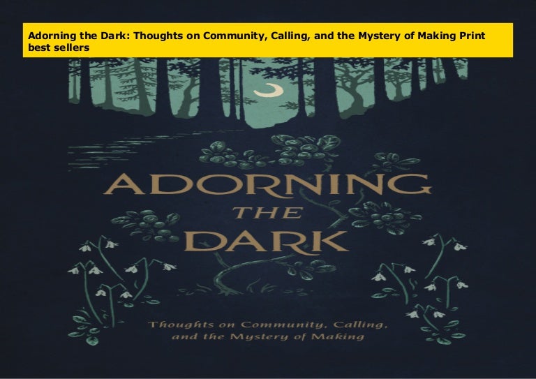 Download Books Adorning the dark thoughts on community calling and the mystery of making No Survey