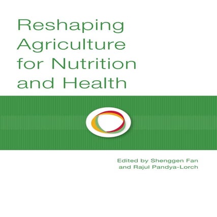 Reshaping Agriculture for Nutrition and Health  
