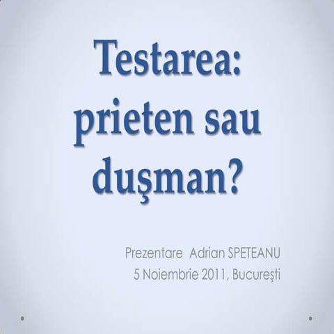 Testarea: Prieten sau dusman? Adrian speteanu