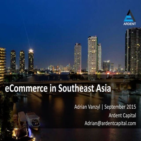 Ecommerce in Southeast Asia (November 2015) by Ardent Capital CEO Adrian Vanzyl