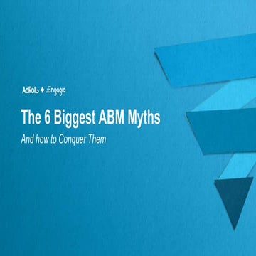 6 ABM Myths and How to Conquer Them |  Engagio & AdRoll