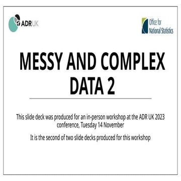 ADR UK workshop: Messy and complex data part 2