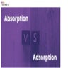 Adsorption Vs Absorption – Learn The Difference