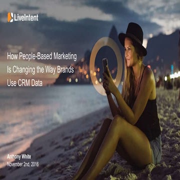 Anthony White, Live Intent: How people-based marketing is changing the way br...