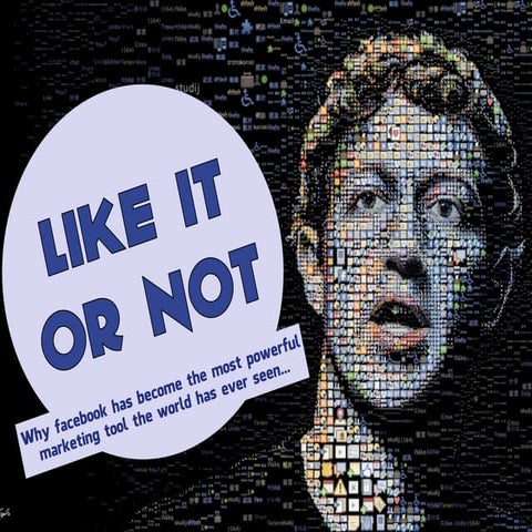 FACEBOOK - LIKE IT OR NOT! 