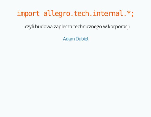 JDD 2014: Adam Dubiel - Import allegro.tech.internal.*