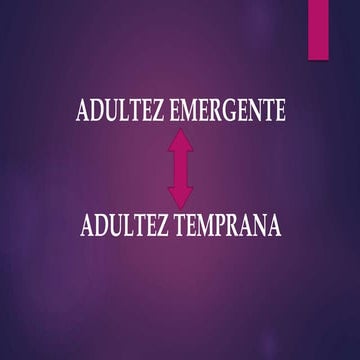 ADULTEZ TEMPRANA O EMERGENTE