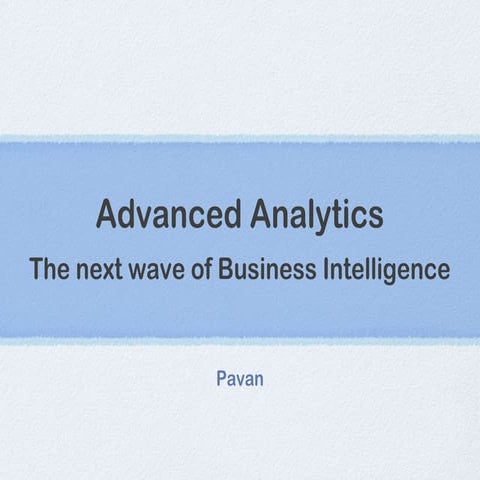 Advance analytics -concepts related to drive into next wave of BI