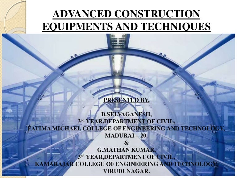 Advanced construction equipments and techniques