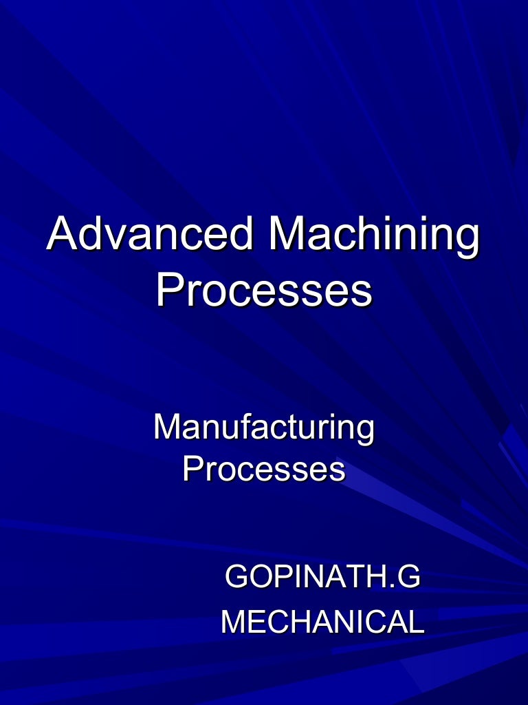Advanced machining processes