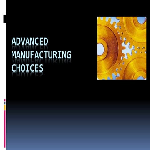 Advanced manufacturing choices