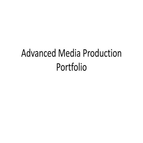 Advanced media production portfolio edited
