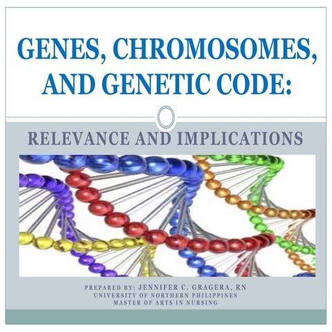 Genes, Chromosomes, and Genetic Code: Relevance and Implications