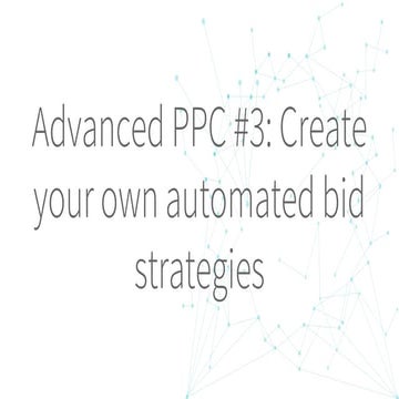 Gianluca Binelli — Advanced PPC: Create Your Own Automated Bid Strategies