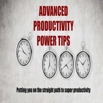 Advanced Productivity Power Tips