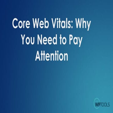 Core Web Vitals - Why You Need to Pay Attention