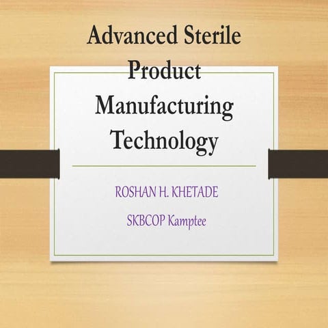 Advanced sterile product manufacturing technology