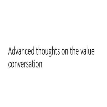 Advanced thoughts on the value conversation