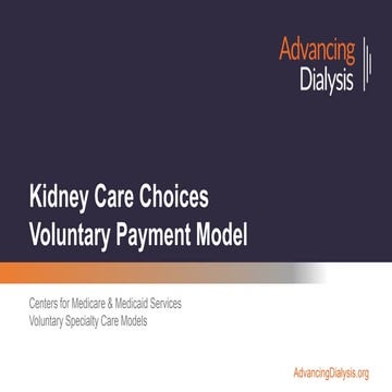 AdvancingDialysis.org CMS Kidney Care Choices (KCC) Voluntary Payment Model