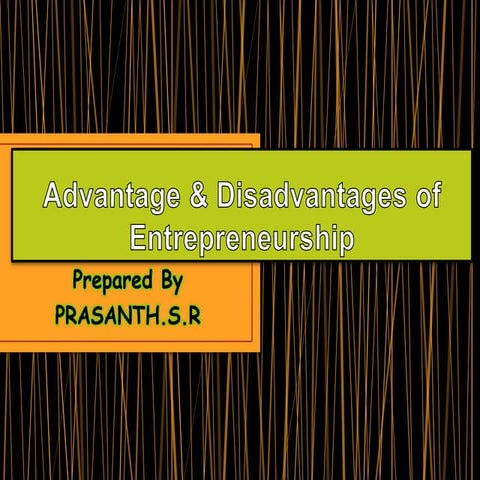 Advantage &amp; disadvantages of entrepreneurship