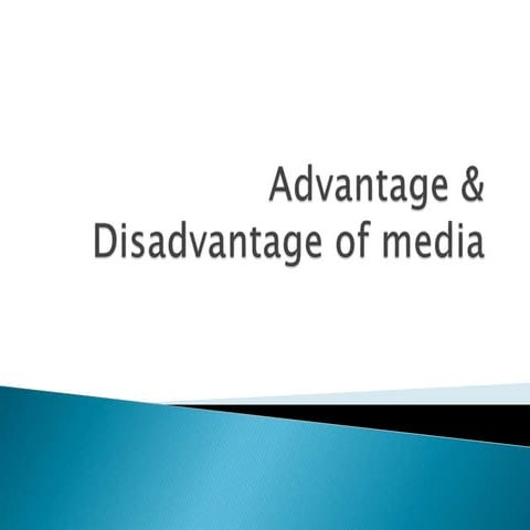 Advantage &  disadvantages of media