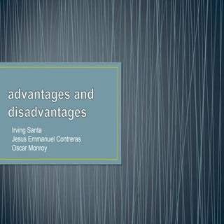 Advantages and disadvantages