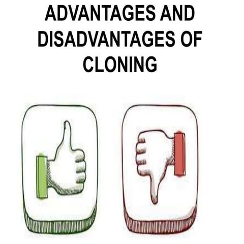 Advantages and disadvantages of cloning.sidhu
