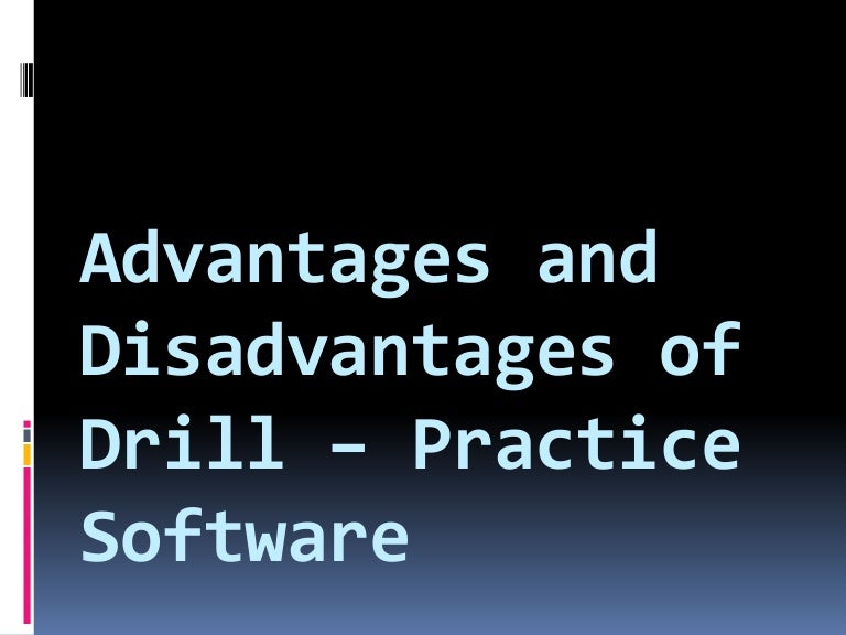 Advantages and disadvantages of drill practice software