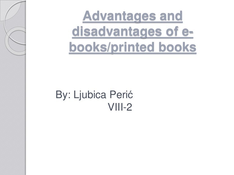 Advantages and disadvantages of e books by ljubica