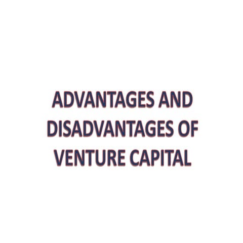 Advantages and disadvantages of venture capital