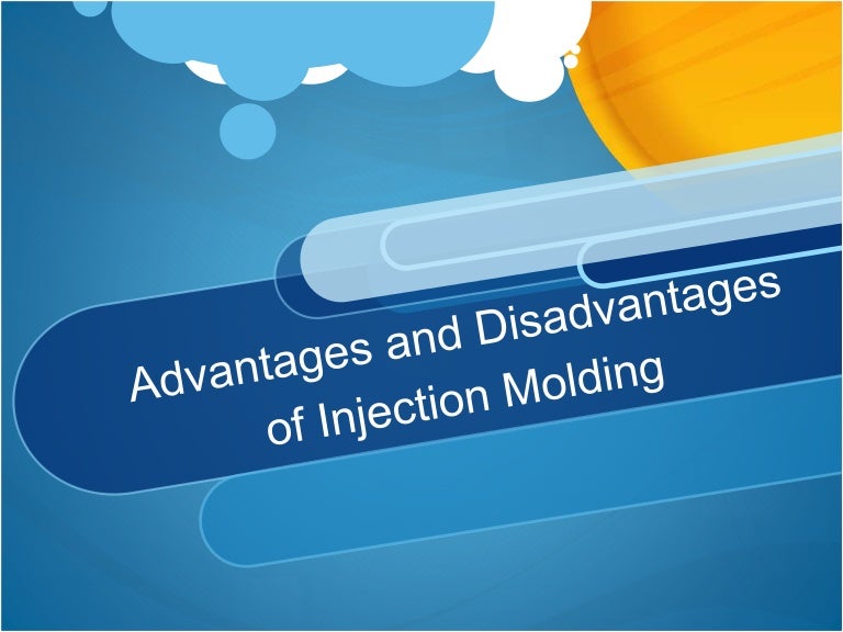 Advantages And Disadvantages Of Injection Molding