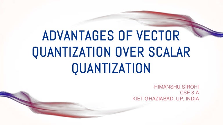 Advantages of vector quantization over scalar quantization (1)