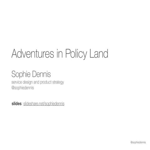 Adventures in Policy Land - Service Design in Government 2017