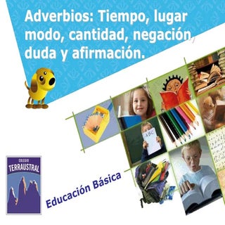 Adverbios tiempo, lugar y modo.