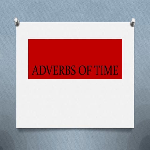 Adverbs of time.