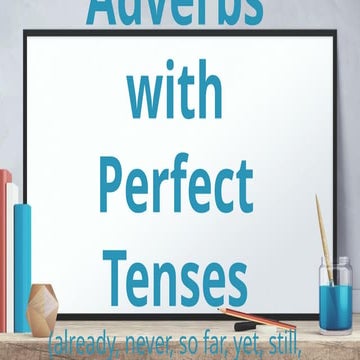 Mastering Adverbs with Perfect Tenses: Usage and Examples | PPTX