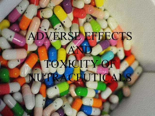 Adverse effects and toxicity of nutraceuticals