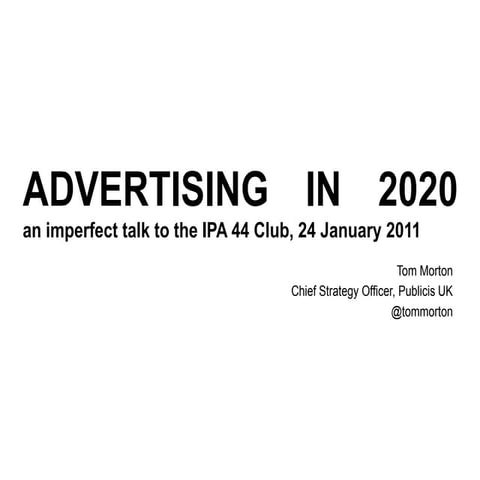 Advertising in 2020, tom morton's ipa talk, 24 january 2011