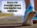 How to stop marathon training from haunting your nightmares