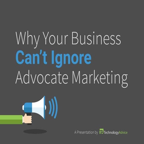 Why Your Business Can't Ignore Advocate Marketing