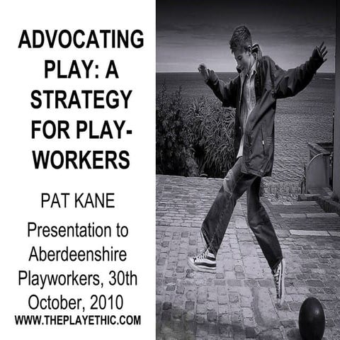 Pat Kane: Advocating play - a strategy for playworkers