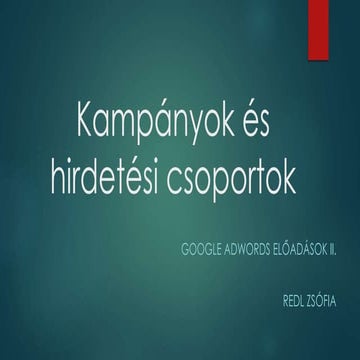 Ismerd meg az Adwords kampány és hirdetési csoport beállításait