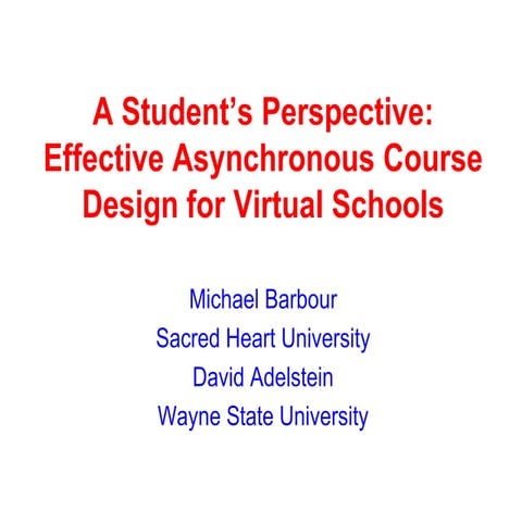 AECT 2013 - A Student’s Perspective: Effective Asynchronous Course Design for...