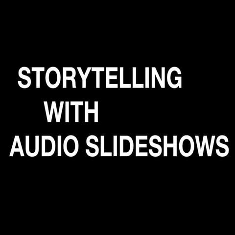 Storytelling with Audio Slideshows