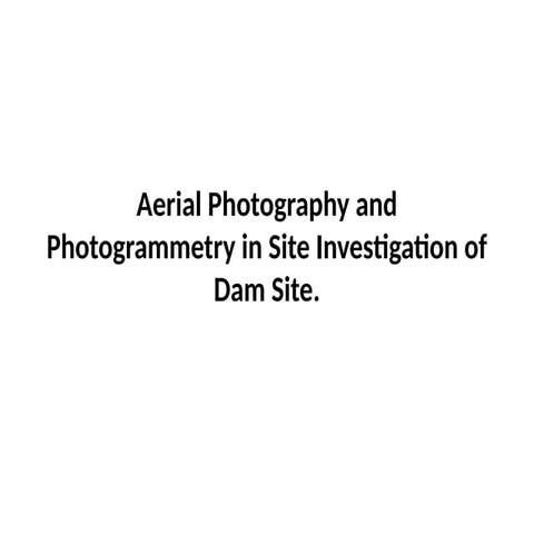 Aerial Photography and Photogrammetry in Site Investigation of DAMS..pptx
