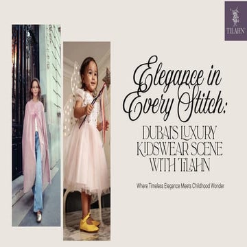 Elegance in Every Stitch: Dubai’s Luxury Kidswear Scene with Tilahn