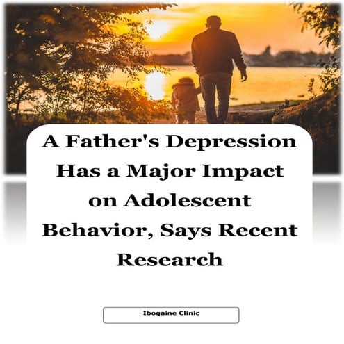 A Father's Depression Has a Major Impact on Adolescent Behavior, Says Recent ...