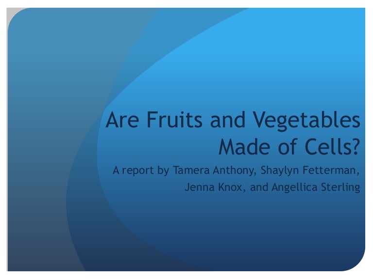 Are Fruits and Vegetables Made of Cells?