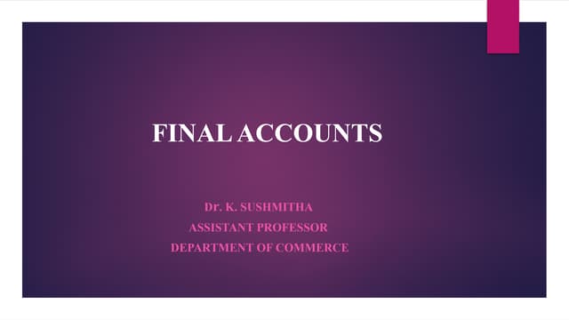 Final Accounts- Intro, Features, Objectives, Importance, Limitations, Preparation of Final Accounts, Trading, P&L, Balance Sheet With Adjustments.
